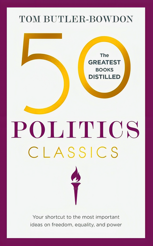 50 Politics Classics: The Greatest Books Distilled