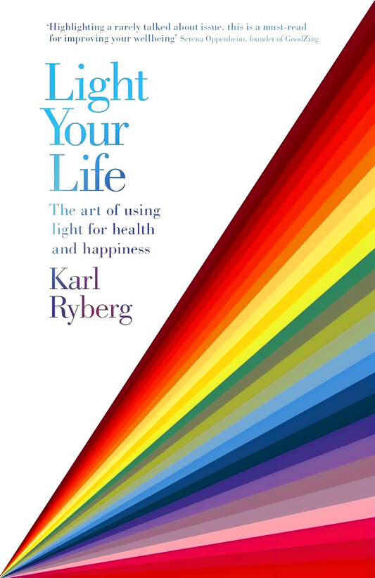 Light Your Life: The Art of using Light for Health and Happiness