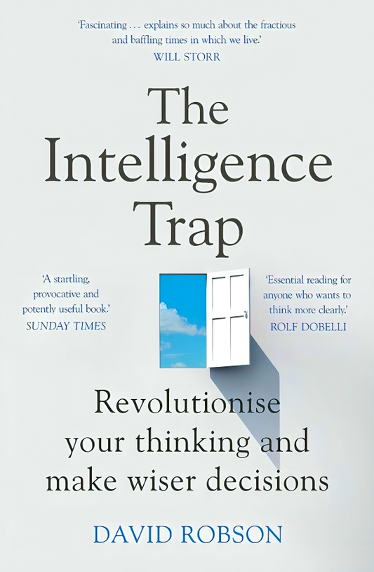 The Intelligence Trap: Revolutionise Your Thinking And Make Wiser Decisions