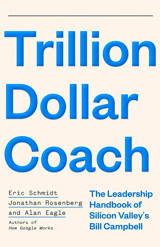 Trillion Dollar Coach: The Leadership Playbook Of Silicon Valley's Bill Campbel