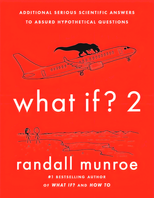 What If?2: Additional Serious Scientific Answers to Absurd Hypothetical Questions