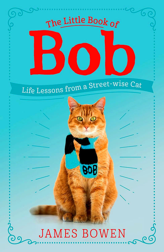 The Little Book Of Bob: Everyday Wisdom From Street Cat Bob