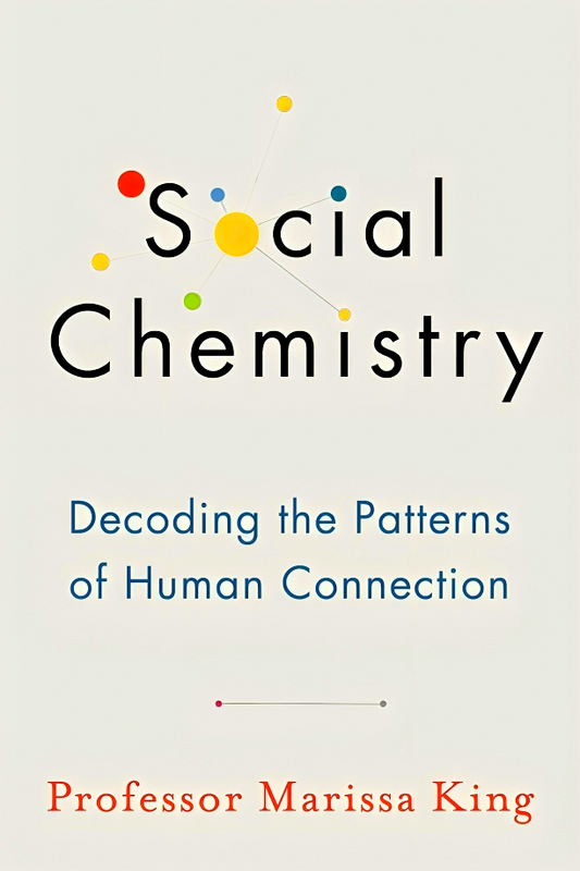 Social Chemistry: Decoding the Patterns of Human Connection