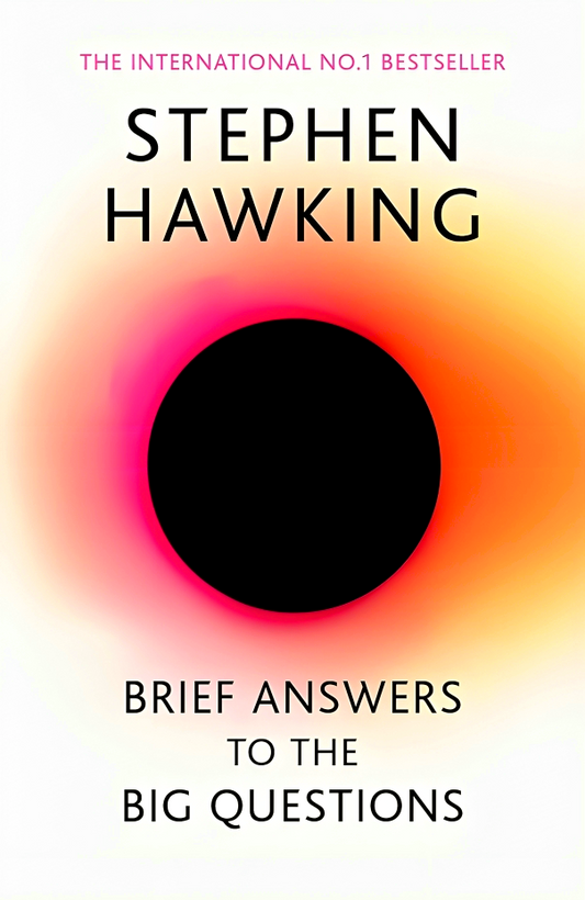 Brief Answers to the Big Questions : the final book from Stephen Hawking