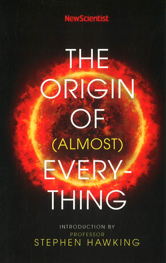 NEW SCIENTIST: THE ORIGIN OF (ALMOST) EVERYTHING