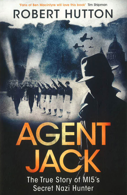 Agent Jack: The True Story Of Mi5'S Secret Nazi Hunter