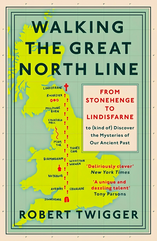 Walking the Great North Line: From Stonehenge to Lindisfarne to Discover the Mysteries of Our Ancient Past