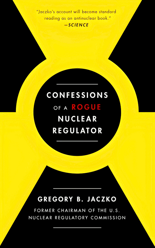 Confessions Of A Rogue Nuclear Regulator