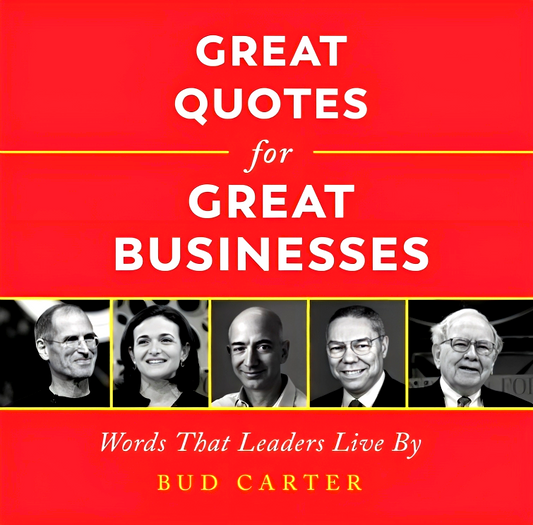 Great Quotes for Great Businesses: Words That Leaders Live By