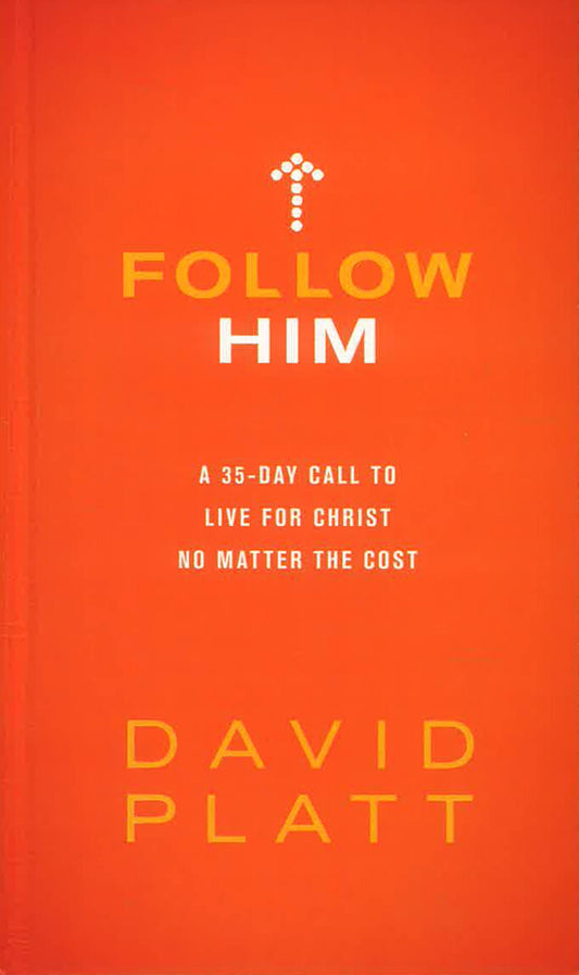 Follow Him: A 35-Day Call to Live for Christ No Matter the Cost