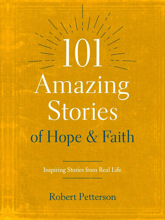 101 Amazing Stories Of Hope And Faith