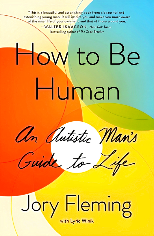 How To Be Human: An Autistic Man's Guide To Life