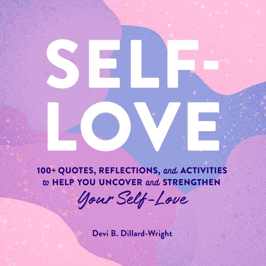 Self-Love: 100+ Quotes, Reflections, and Activities to Help You Uncover and Strengthen Your Self-Love