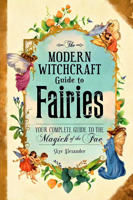 The Modern Witchcraft Guide To Fairies