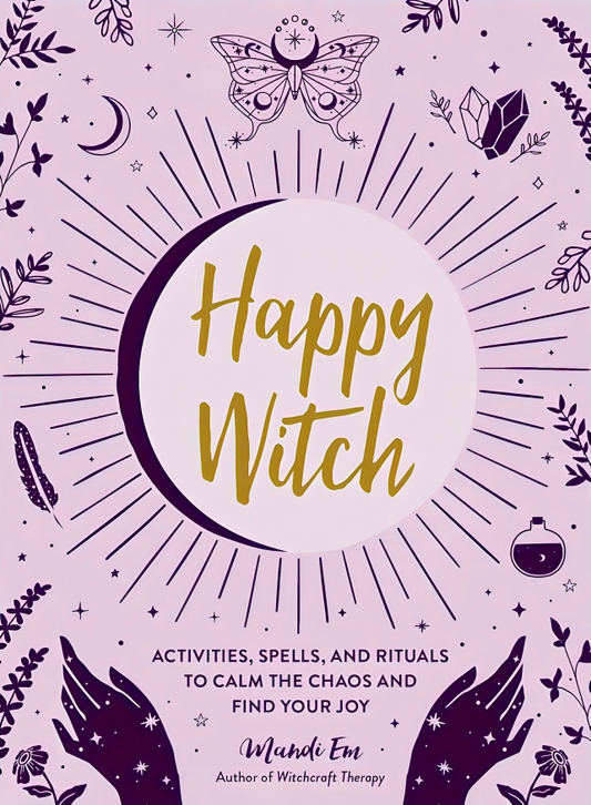 Happy Witch: Activities, Spells, and Rituals to Calm the Chaos and Find Your Joy