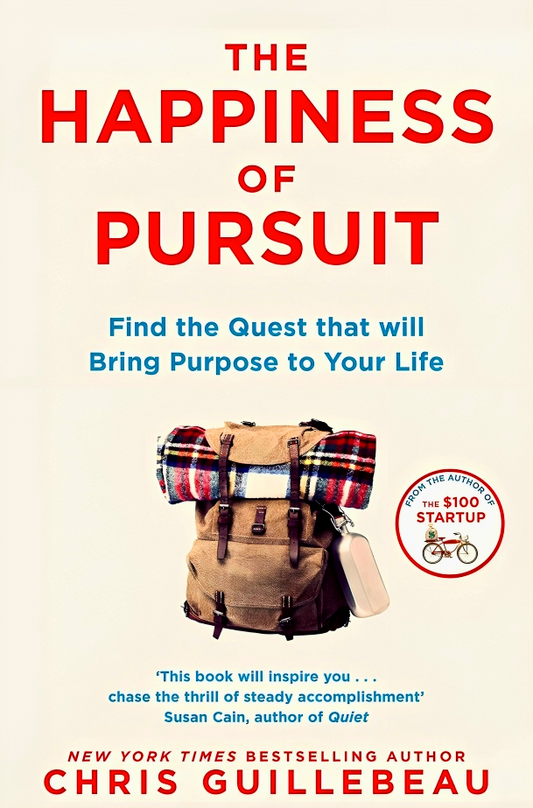 The Happiness Of Pursuit: Find The Quest That Will Bring Purpose To Your Life