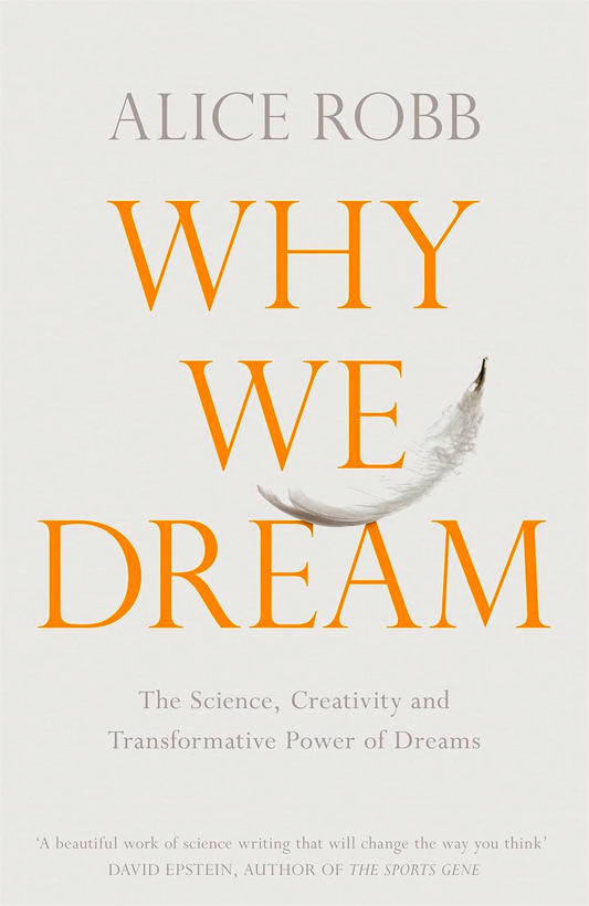 Why We Dream: The Science, Creativity And Transformative Power Of Dreams