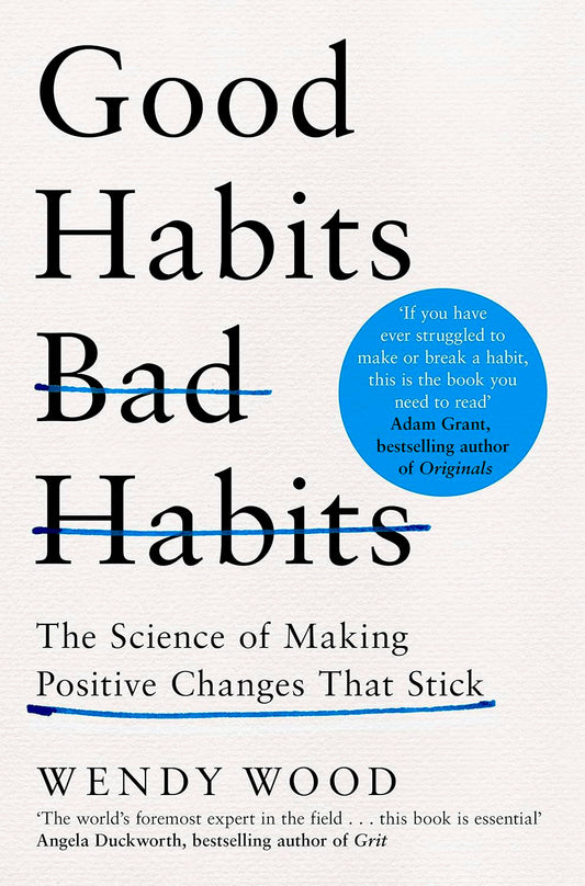 Good Habits, Bad Habits: The Science of Making Positive Changes That Stick