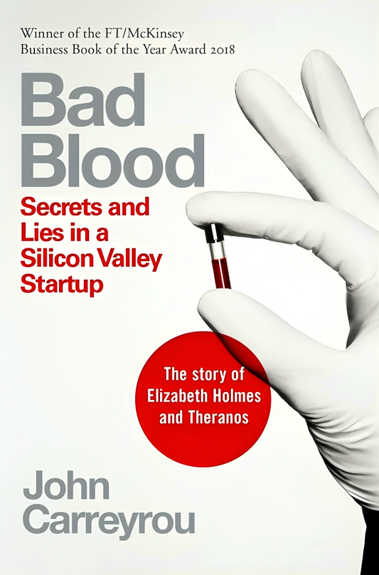 Bad Blood : Secrets And Lies In A Silicon Valley Startup