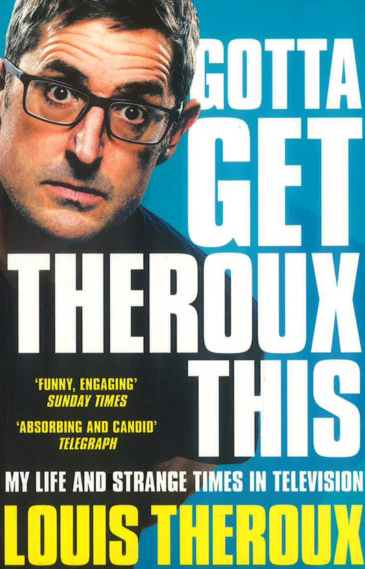 Gotta Get Theroux This: My Life And Strange Times Elevision