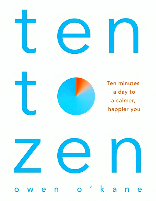 Ten to Zen: Ten Minutes a Day to a Calmer, Happier You