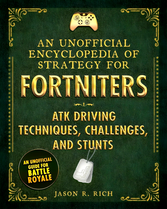 An Unofficial Encyclopedia Of Strategy For Fortniters: Atk Driving Techniques,