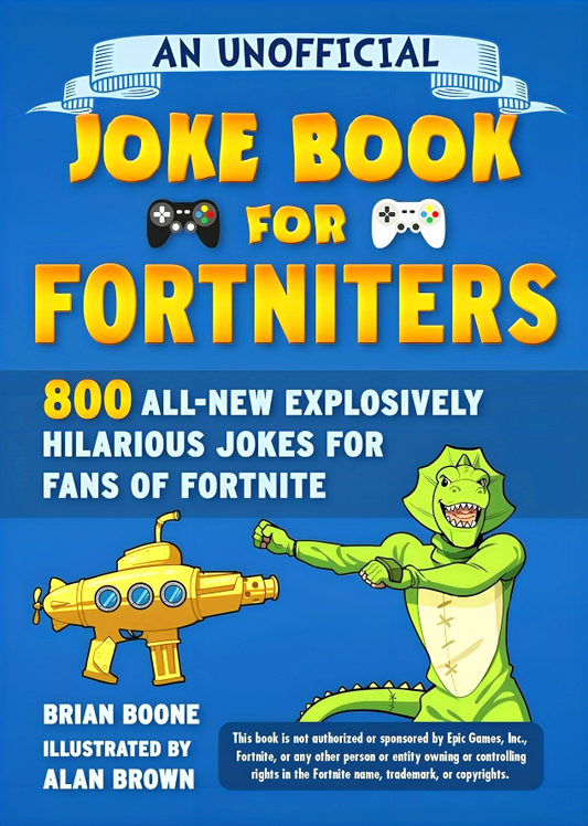 An Unofficial Joke Book For Fortniters: 800 All-New Explosively Hilarious Jokes For Fans Of Fortnite