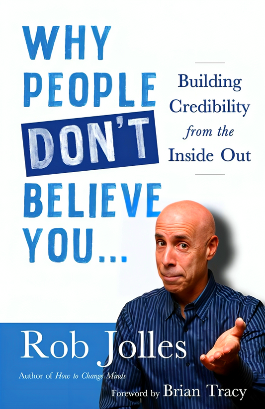 Why People Don't Believe You...: Building Credibility From The Inside Out