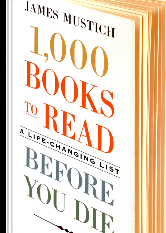 1,000 Books to Read Before You Die: A Life-Changing List