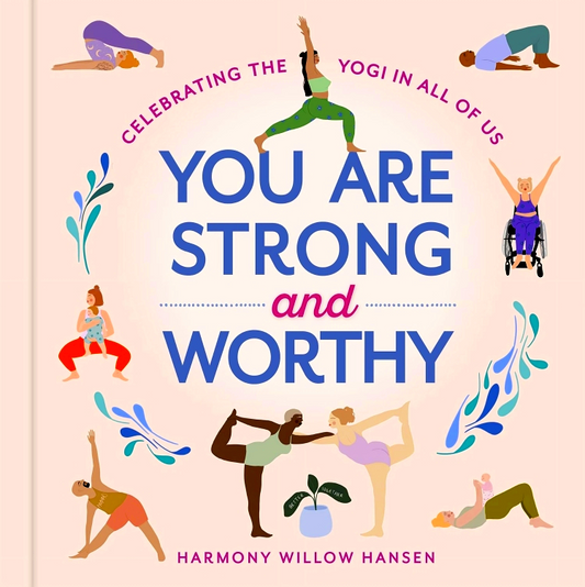 You Are Strong and Worthy: Celebrating the Yogi in All of Us