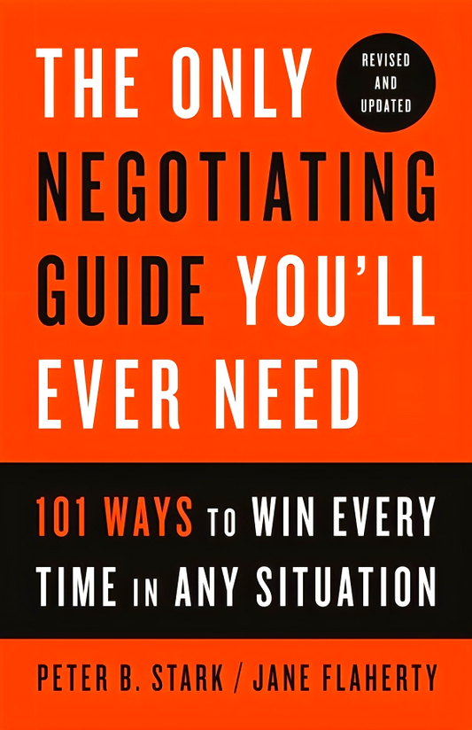 The Only Negotiating Guide You'Ll Ever Need, Revised And Updated: 101 Ways To Win Every Time In Any Situation