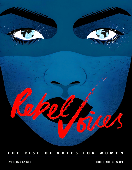 Rebel Voices: The Rise of Votes for Women