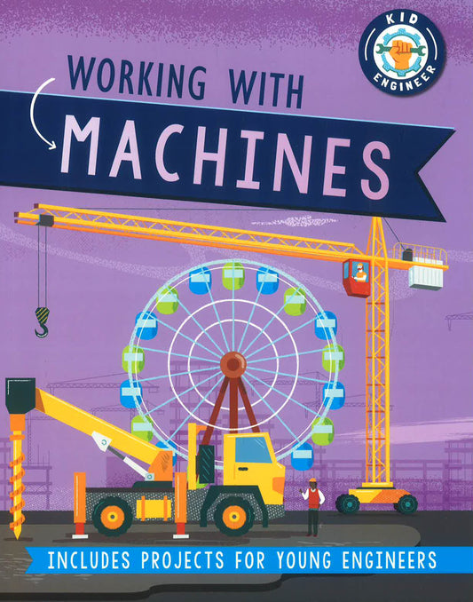 Kid Engineer: Working With Machines