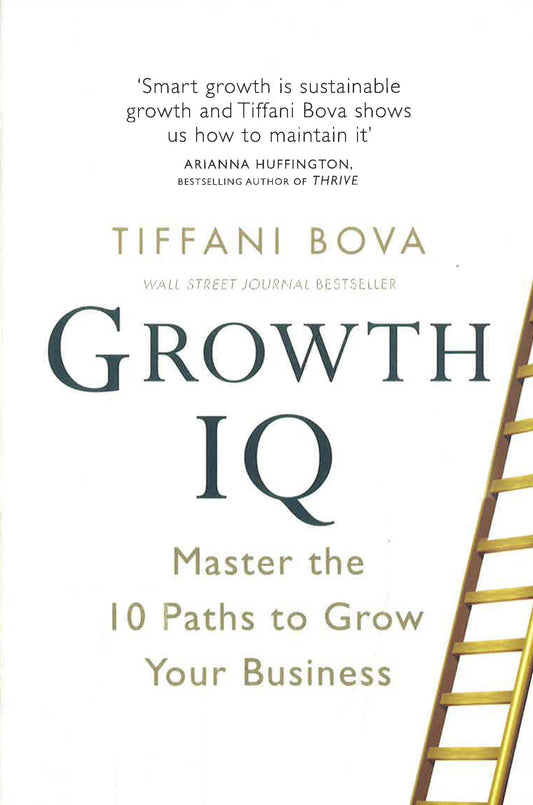 Growth Iq: Master The 10 Paths To Grow Your Business