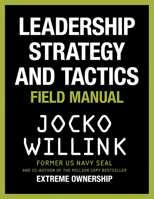 Leadership Strategy and Tactics: Field Manual