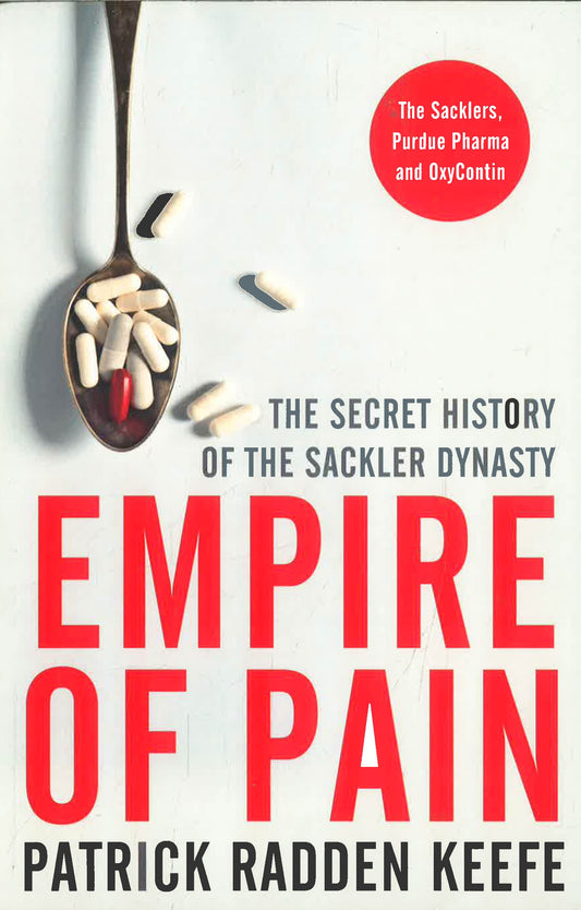 Empire Of Pain: The Secret History Of The Sackler Dynasty