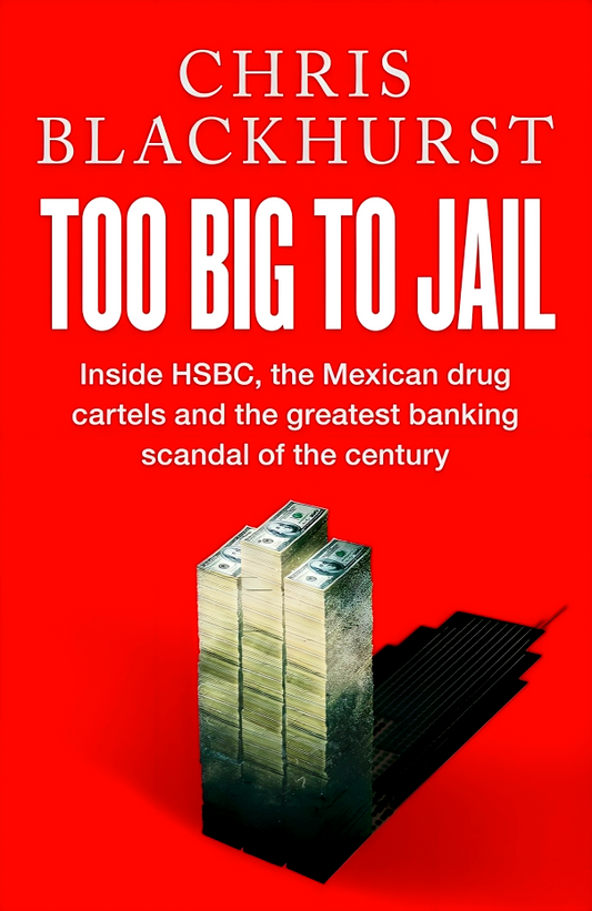 Too Big to Jail: Inside HSBC, the Mexican drug cartels and the greatest banking scandal of the century