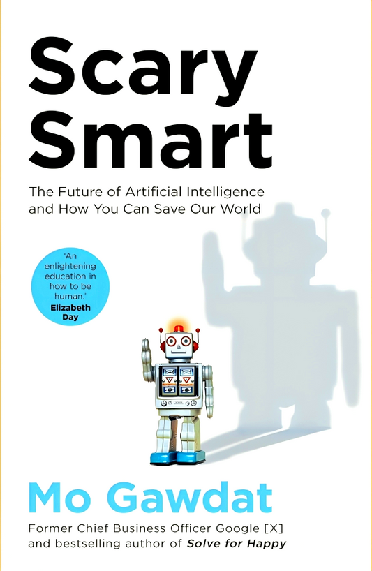 Scary Smart: The Future of Artificial Intelligence and How You Can Save Our World