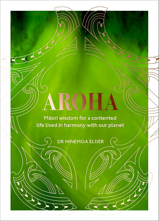 Aroha: Maori wisdom for a contented life lived in harmony with our planet