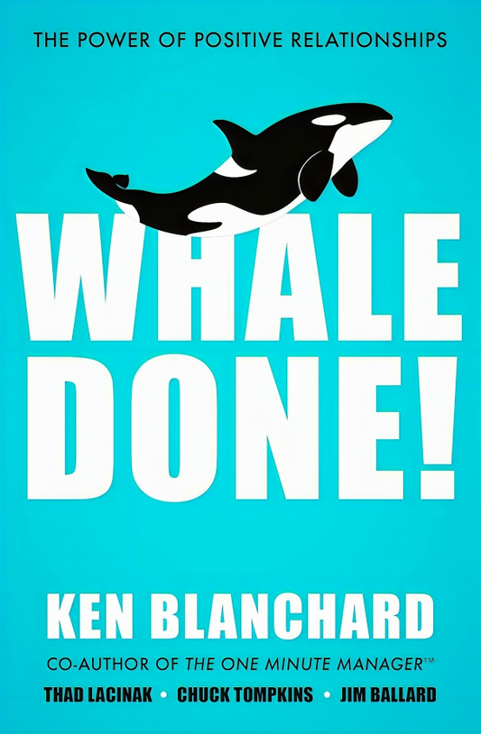 Whale Done!: The Power Of Positive Relationships