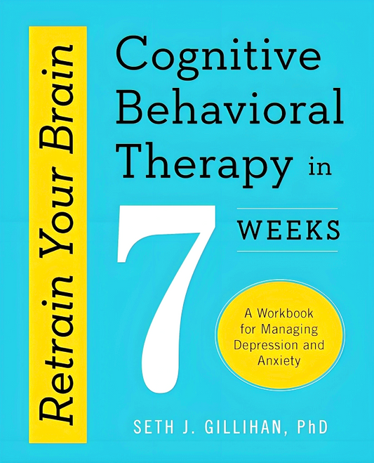 Retrain Your Brain: Cognitive Behavioural Therapy in 7 Weeks