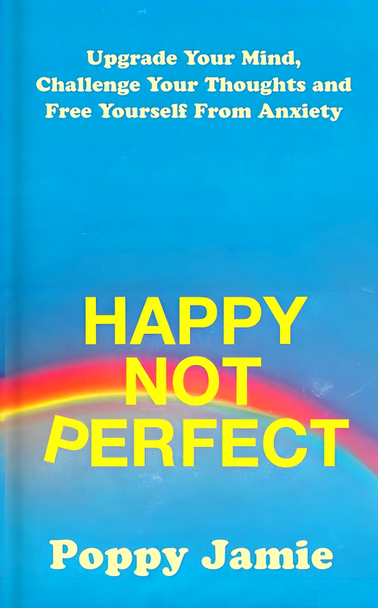 Happy Not Perfect: Upgrade Your Mind, Challenge Your Thoughts and Free Yourself From Anxiety