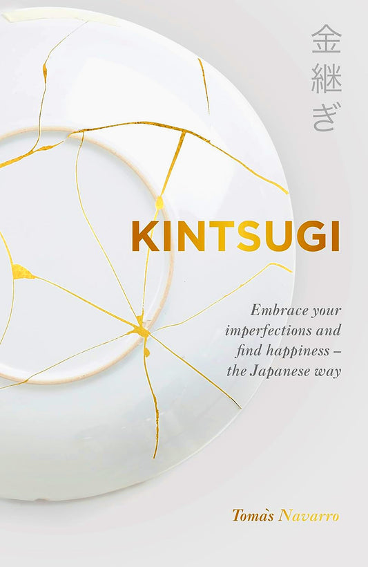 Kintsugi: Embrace your imperfections and find happiness - the Japanese way