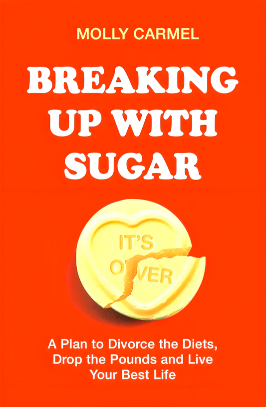 Breaking Up With Sugar: A Plan to Divorce the Diets, Drop the Pounds and Live Your Best Life