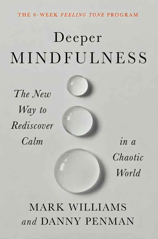 Deeper Mindfulness: The New Way to Rediscover Calm in a Chaotic World