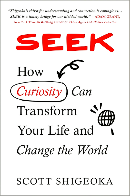 Seek: How Curiosity Can Transform Your Life And Change The World