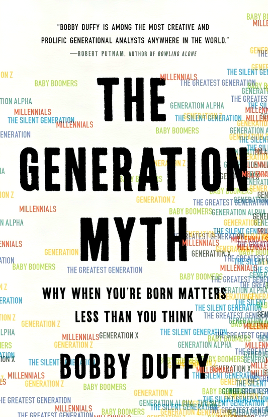 The Generation Myth: Why When You're Born Matters Less Than You Think