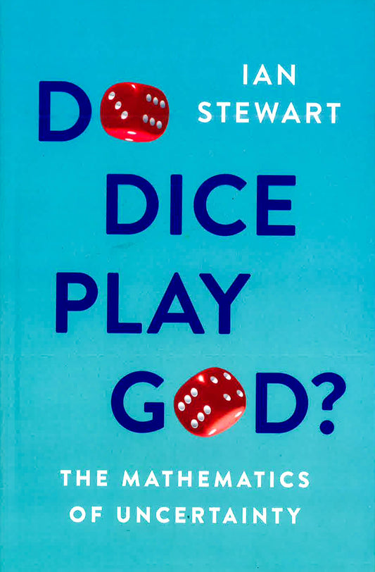 Do Dice Play God?: The Mathematics Of Uncertainty