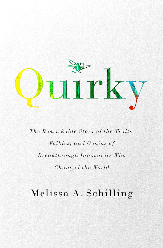 Quirky: The Remarkable Story of the Traits, Foibles, and Genius of Breakthrough Innovators Who Changed the World