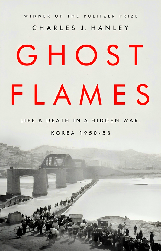 Ghost Flames: Life And Death In A Hidden War, Korea 1950-1953